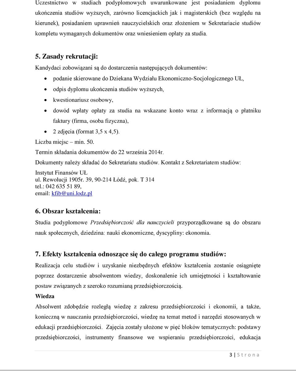 Zasady rekrutacji: Kandydaci zobowiązani są do dostarczenia następujących dokumentów: podanie skierowane do Dziekana Wydziału Ekonomiczno-Socjologicznego UŁ, odpis dyplomu ukończenia studiów