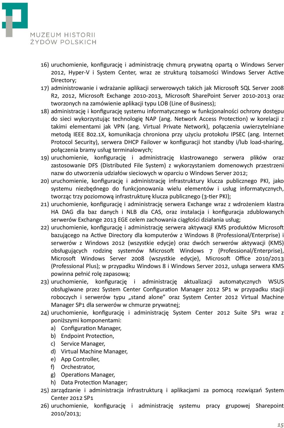 Business); 4) administrację i konfigurację systemu informatycznego w funkcjonalności ochrony dostępu do sieci wykorzystując technologię NAP (ang.