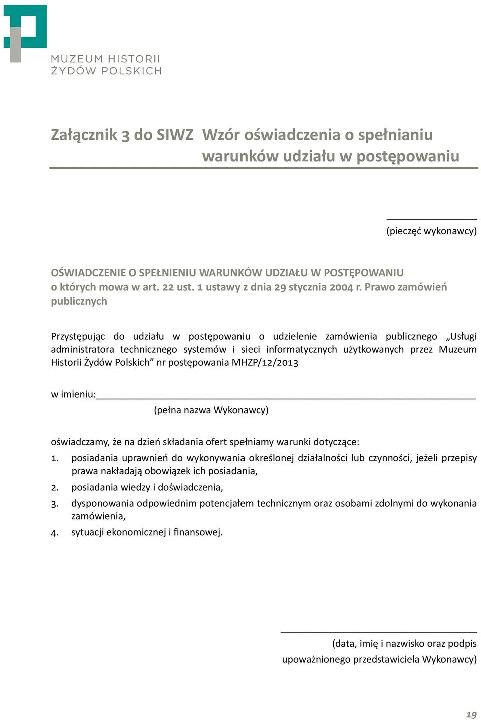 Prawo zamówień publicznych Przystępując do udziału w postępowaniu o udzielenie zamówienia publicznego Usługi administratora technicznego systemów i sieci informatycznych użytkowanych przez Muzeum