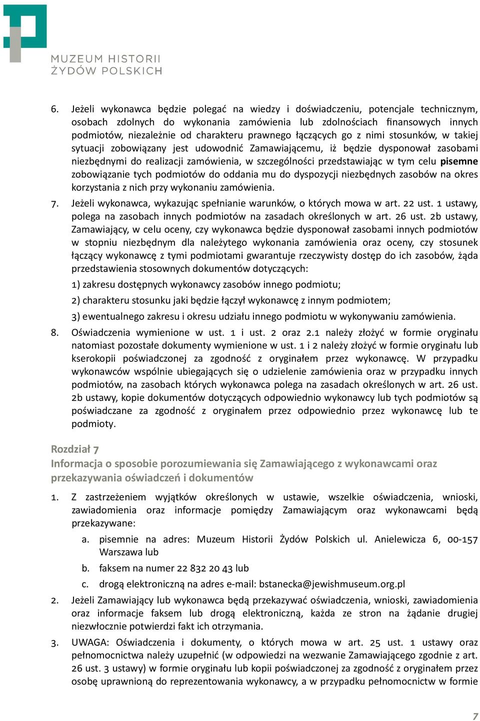 w tym celu pisemne zobowiązanie tych podmiotów do oddania mu do dyspozycji niezbędnych zasobów na okres korzystania z nich przy wykonaniu zamówienia. #.