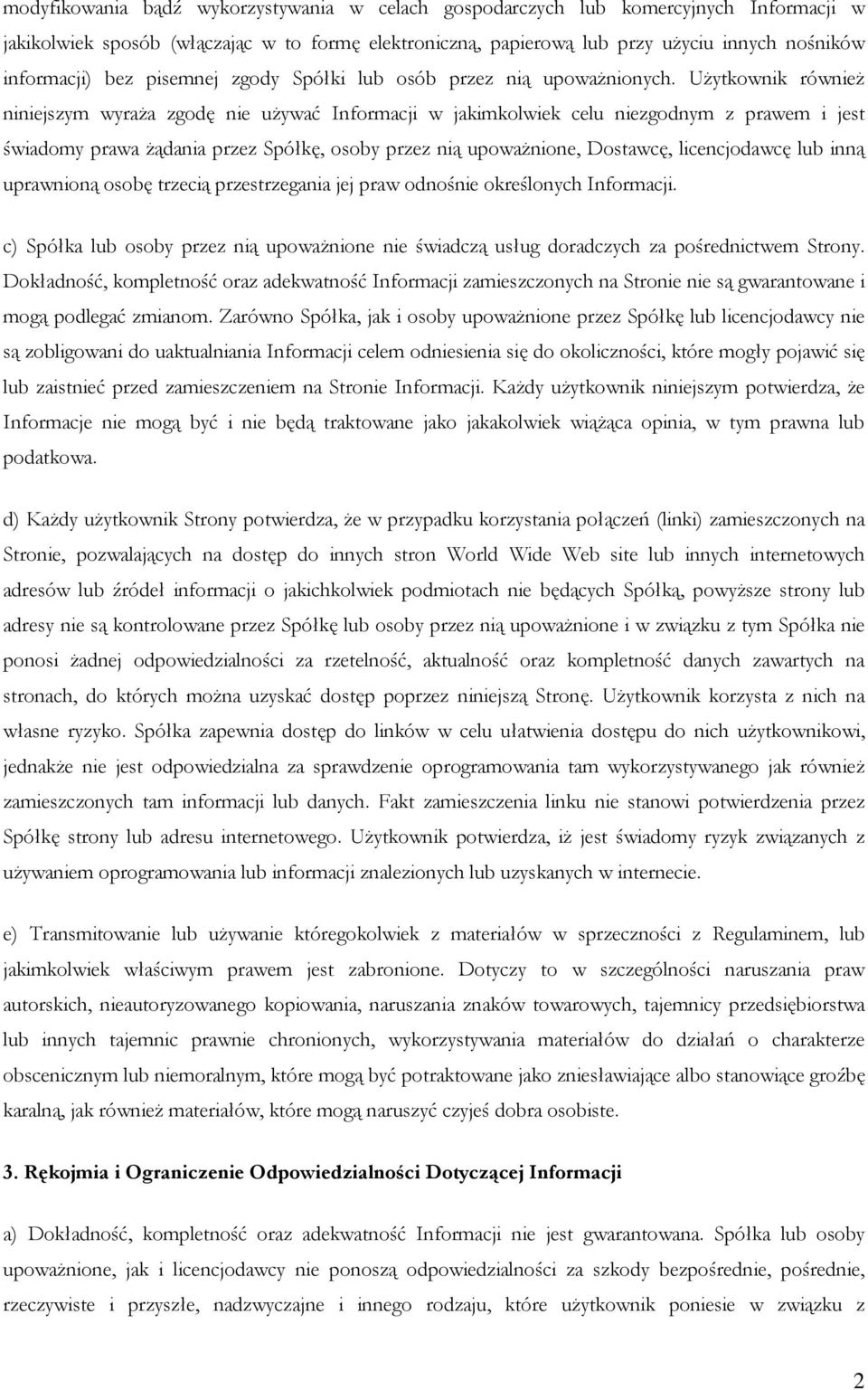 UŜytkownik równieŝ niniejszym wyraŝa zgodę nie uŝywać Informacji w jakimkolwiek celu niezgodnym z prawem i jest świadomy prawa Ŝądania przez Spółkę, osoby przez nią upowaŝnione, Dostawcę,