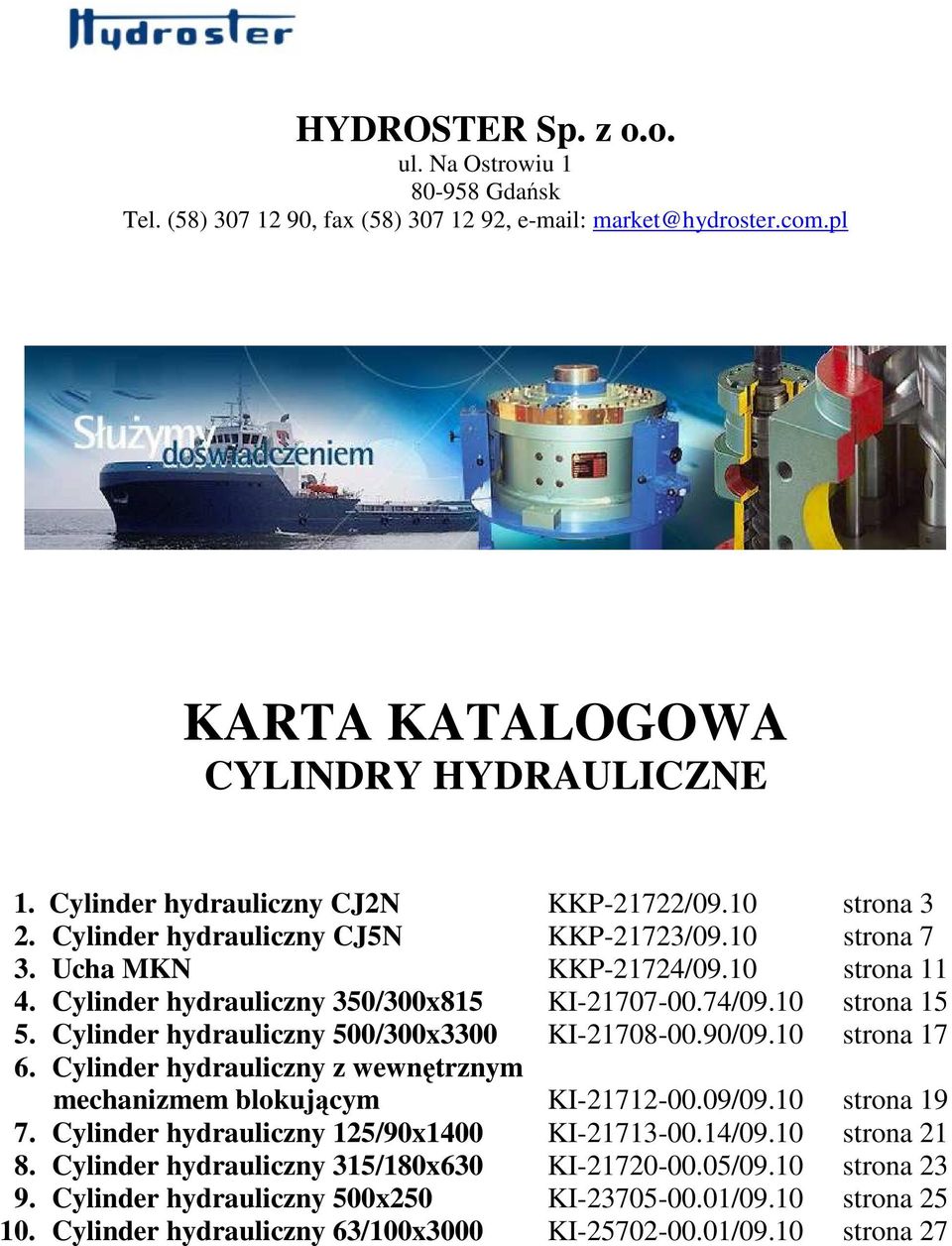 10 strona 15 5. Cylinder hydrauliczny 500/300x3300 KI-21708-00.90/09.10 strona 17 6. Cylinder hydrauliczny z wewnętrznym mechanizmem blokującym KI-21712-00.09/09.10 strona 19 7.