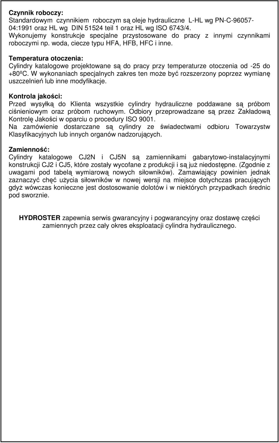 Temperatura otoczenia: Cylindry katalogowe projektowane są do pracy przy temperaturze otoczenia od -25 do +80ºC.