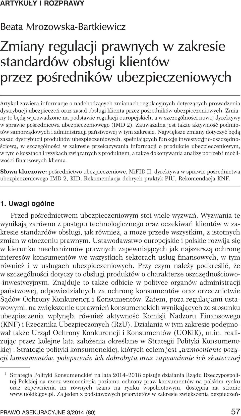 Zmiany te bêd¹ wprowadzone na podstawie regulacji europejskich, a w szczególnoœci nowej dyrektywy w sprawie poœrednictwa ubezpieczeniowego (IMD 2).