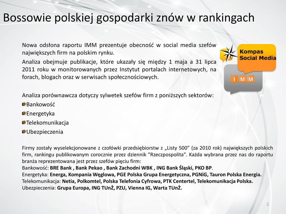 Analiza porównawcza dotyczy sylwetek szefów firm z poniższych sektorów: Bankowośd Energetyka Telekomunikacja Ubezpieczenia Firmy zostały wyselekcjonowane z czołówki przedsiębiorstw z Listy 500 (za