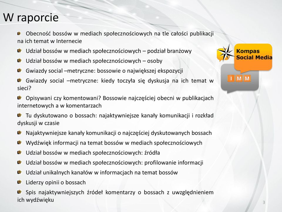 Bossowie najczęściej obecni w publikacjach internetowych a w komentarzach Tu dyskutowano o bossach: najaktywniejsze kanały komunikacji i rozkład dyskusji w czasie Najaktywniejsze kanały komunikacji o