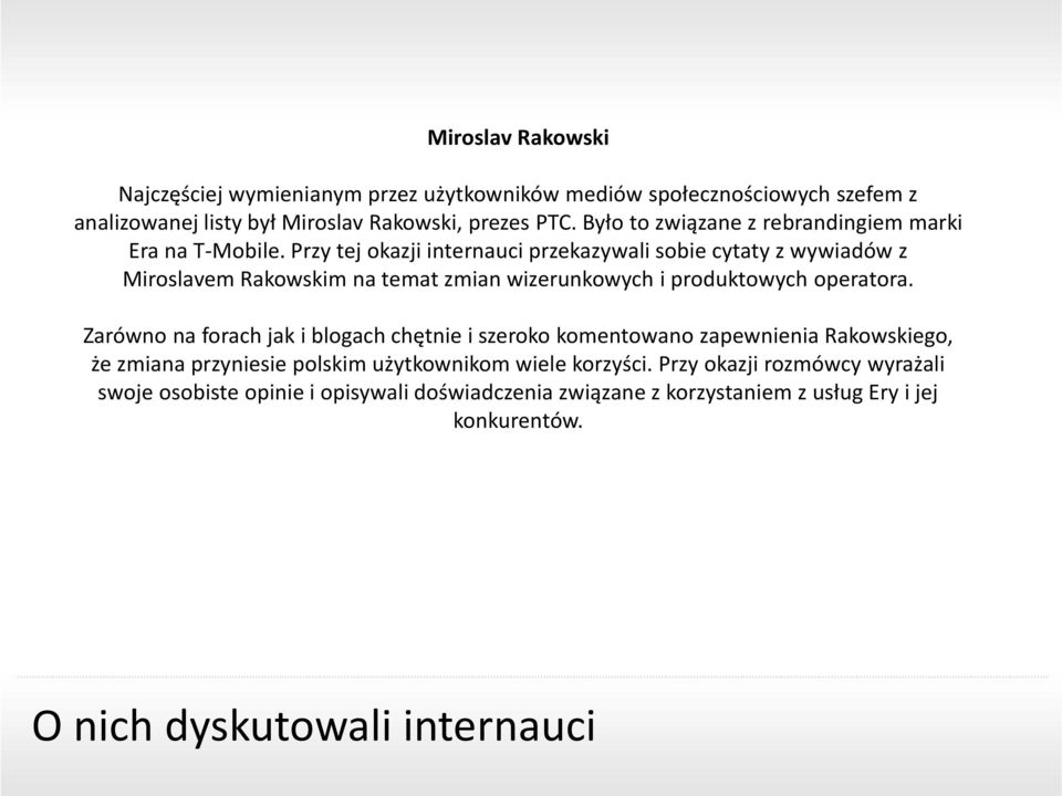 Przy tej okazji internauci przekazywali sobie cytaty z wywiadów z Miroslavem Rakowskim na temat zmian wizerunkowych i produktowych operatora.