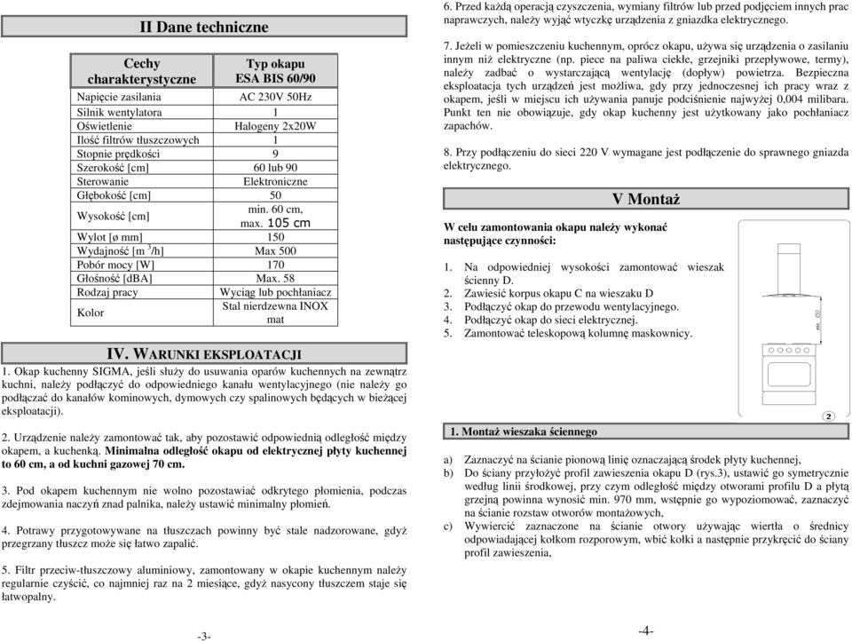 58 Rodzaj pracy Wyciąg lub pochłaniacz Kolor Stal nierdzewna INOX mat IV. WARUNKI EKSPLOATACJI 1.