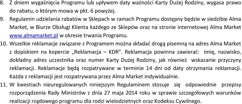 pl w okresie trwania Programu. 10. Wszelkie reklamacje związane z Programem można składać drogą pisemną na adres Alma Market z dopiskiem na kopercie Reklamacja KDR.