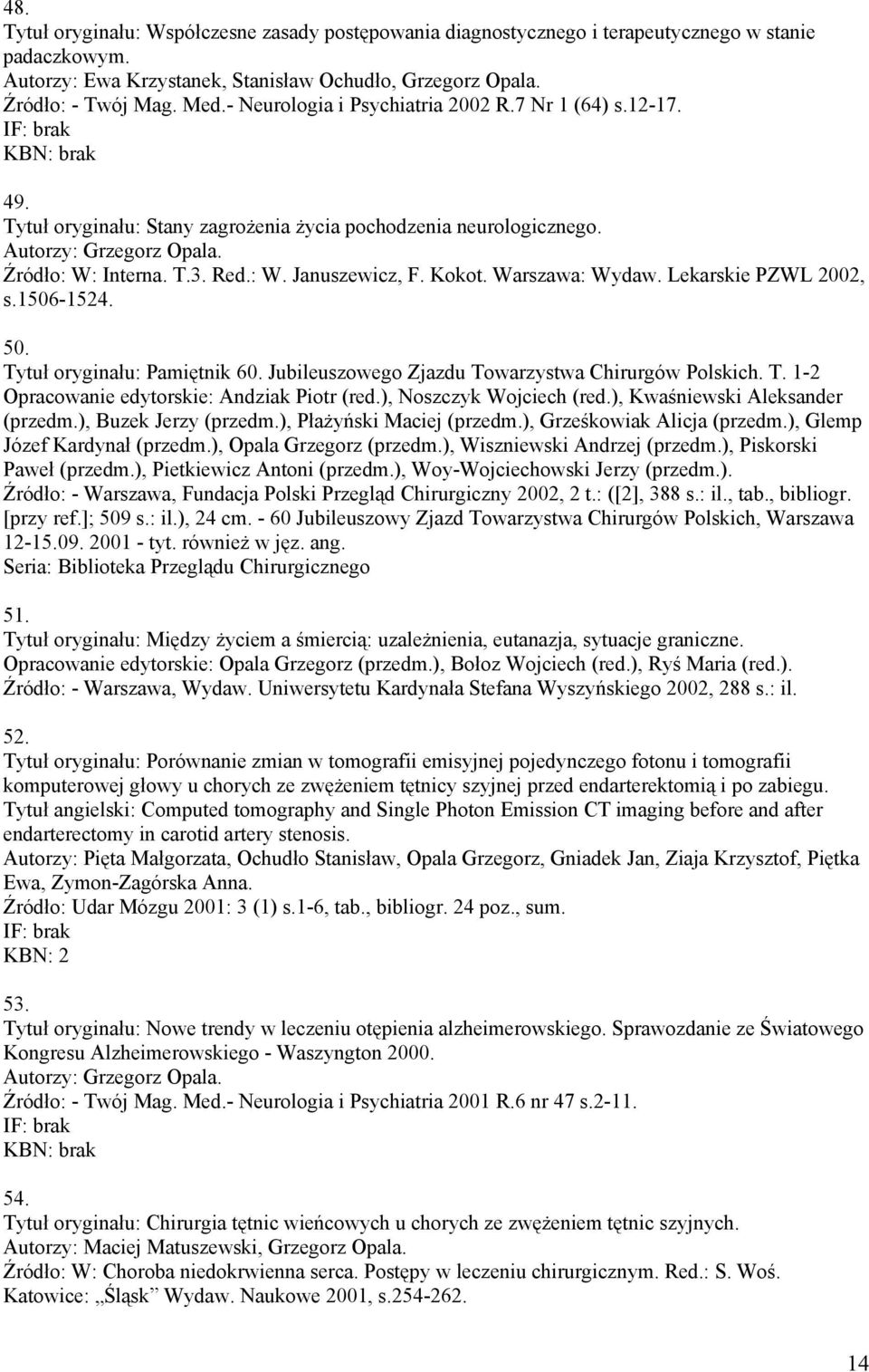 Warszawa: Wydaw. Lekarskie PZWL 2002, s.1506-1524. 50. Tytuł oryginału: Pamiętnik 60. Jubileuszowego Zjazdu Towarzystwa Chirurgów Polskich. T. 1-2 Opracowanie edytorskie: Andziak Piotr (red.