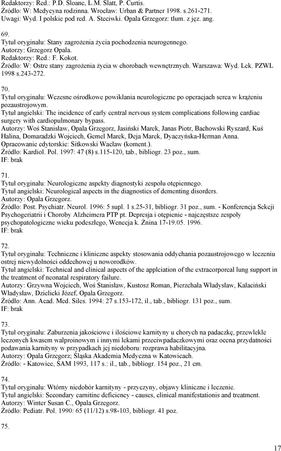 PZWL 1998 s.243-272. 70. Tytuł oryginału: Wczesne ośrodkowe powikłania neurologiczne po operacjach serca w krążeniu pozaustrojowym.