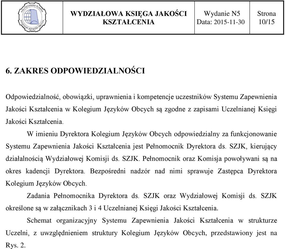 Jakości Kształcenia. W imieniu Dyrektora Kolegium Języków Obcych odpowiedzialny za funkcjonowanie Systemu Zapewnienia Jakości Kształcenia jest Pełnomocnik Dyrektora ds.