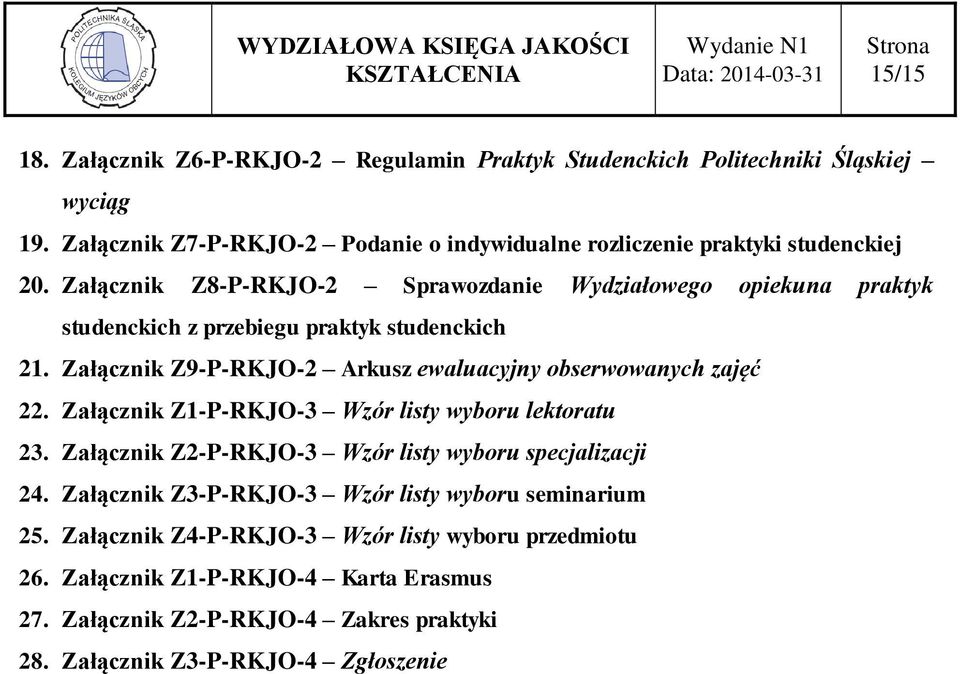 Załącznik Z8-P-RKJO-2 Sprawozdanie Wydziałowego opiekuna praktyk studenckich z przebiegu praktyk studenckich 21. Załącznik Z9-P-RKJO-2 Arkusz ewaluacyjny obserwowanych zajęć 22.