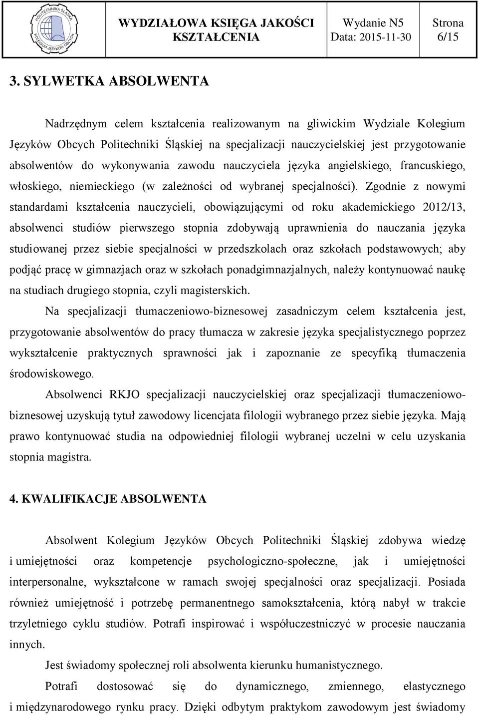 wykonywania zawodu nauczyciela języka angielskiego, francuskiego, włoskiego, niemieckiego (w zależności od wybranej specjalności).