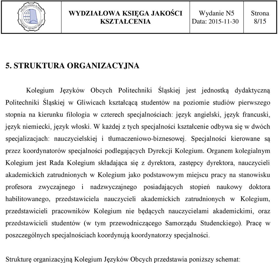 kierunku filologia w czterech specjalnościach: język angielski, język francuski, język niemiecki, język włoski.