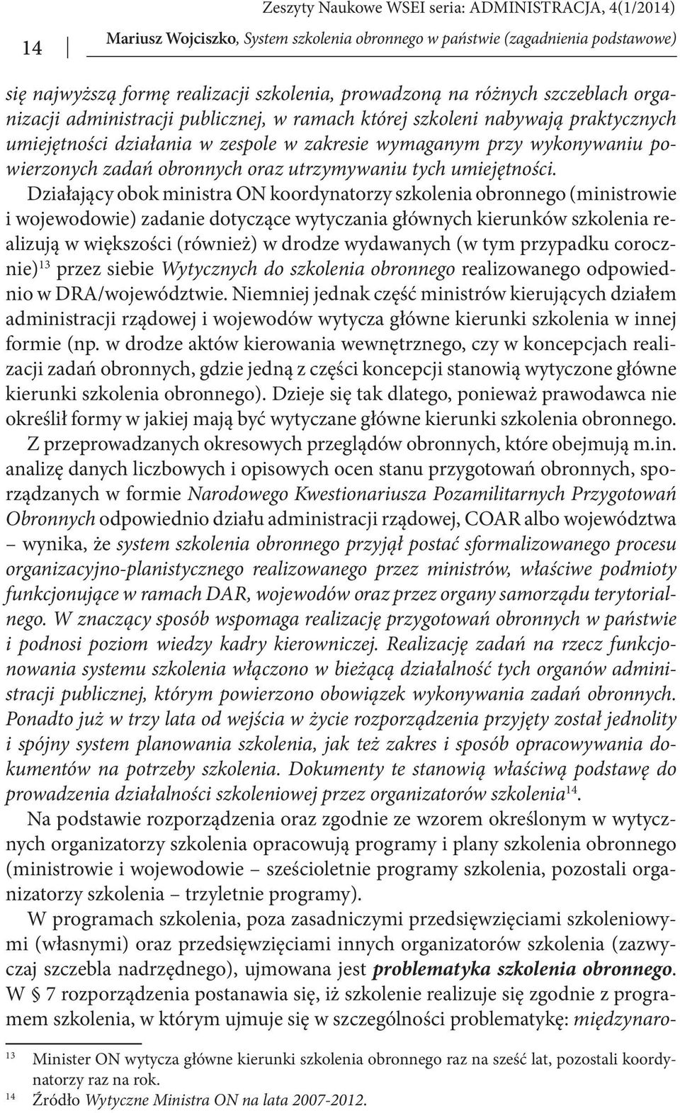 Działający obok ministra ON koordynatorzy szkolenia obronnego (ministrowie i wojewodowie) zadanie dotyczące wytyczania głównych kierunków szkolenia realizują w większości (również) w drodze