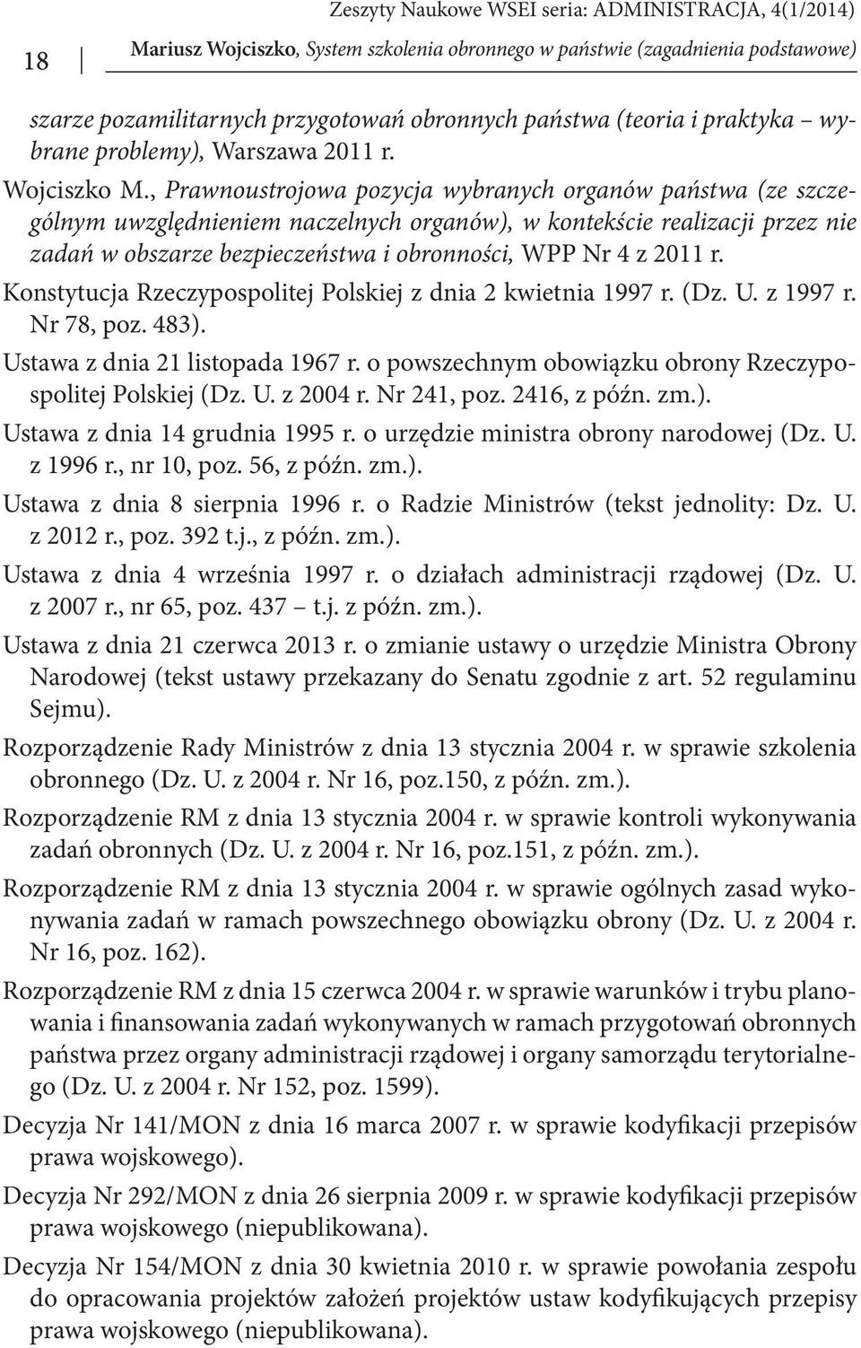 r. Konstytucja Rzeczypospolitej Polskiej z dnia 2 kwietnia 1997 r. (Dz. U. z 1997 r. Nr 78, poz. 483). Ustawa z dnia 21 listopada 1967 r. o powszechnym obowiązku obrony Rzeczypospolitej Polskiej (Dz.