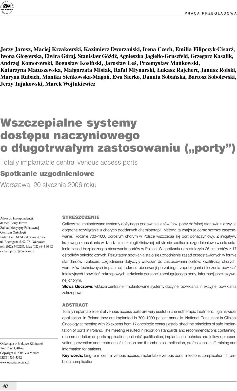 Rolski, Maryna Rubach, Monika Sieńkowska-Magoń, Ewa Sierko, Danuta Sobańska, Bartosz Sobolewski, Jerzy Tujakowski, Marek Wojtukiewicz Wszczepialne systemy dostępu naczyniowego o długotrwałym