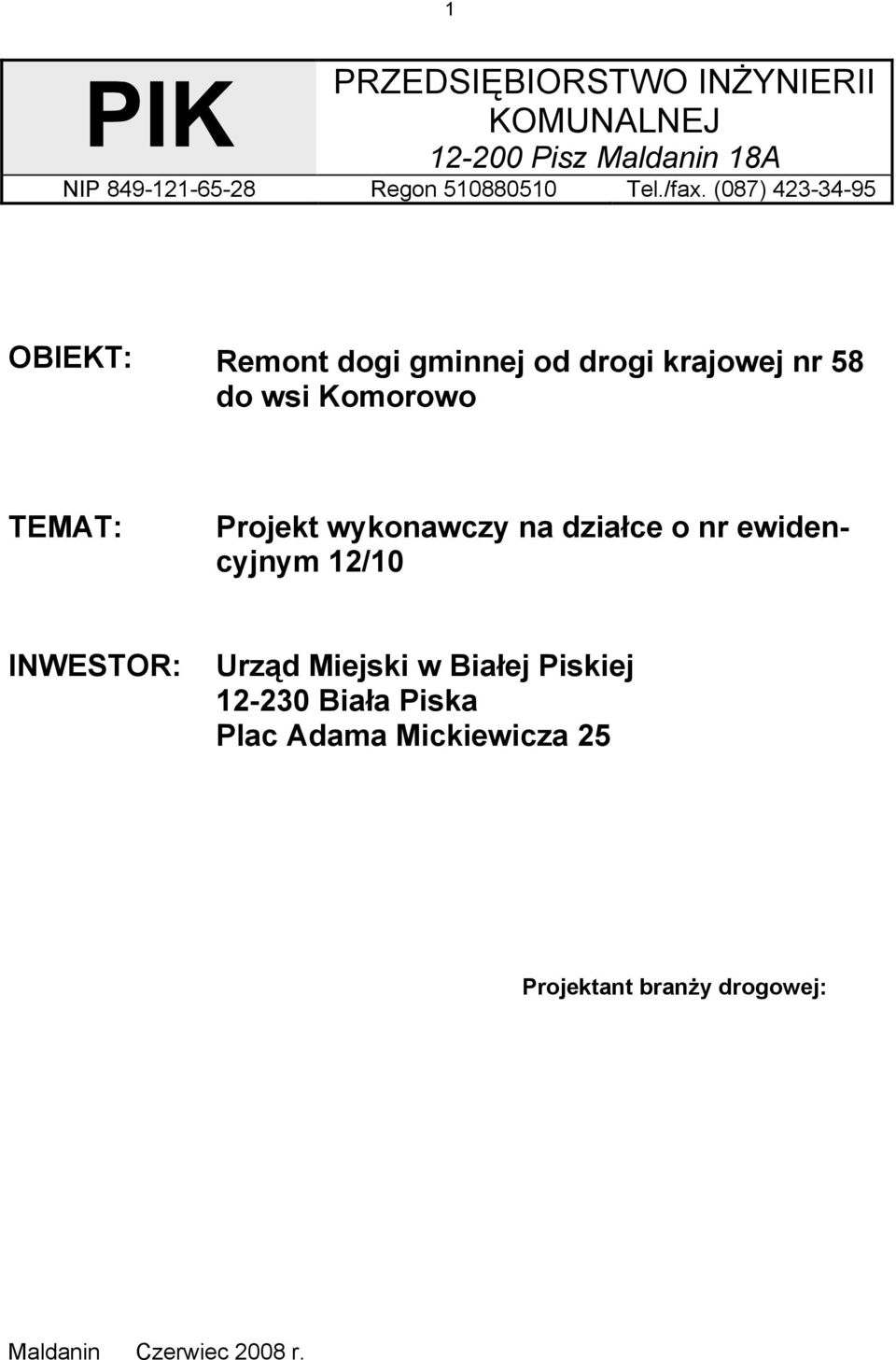 (087) 423-34-95 OBIEKT: Remont dogi gminnej od drogi krajowej nr 58 do wsi Komorowo TEMAT: Projekt