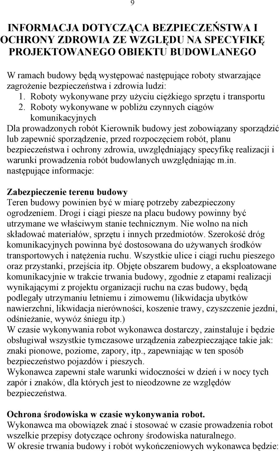 Roboty wykonywane w pobliżu czynnych ciągów komunikacyjnych Dla prowadzonych robót Kierownik budowy jest zobowiązany sporządzić lub zapewnić sporządzenie, przed rozpoczęciem robót, planu