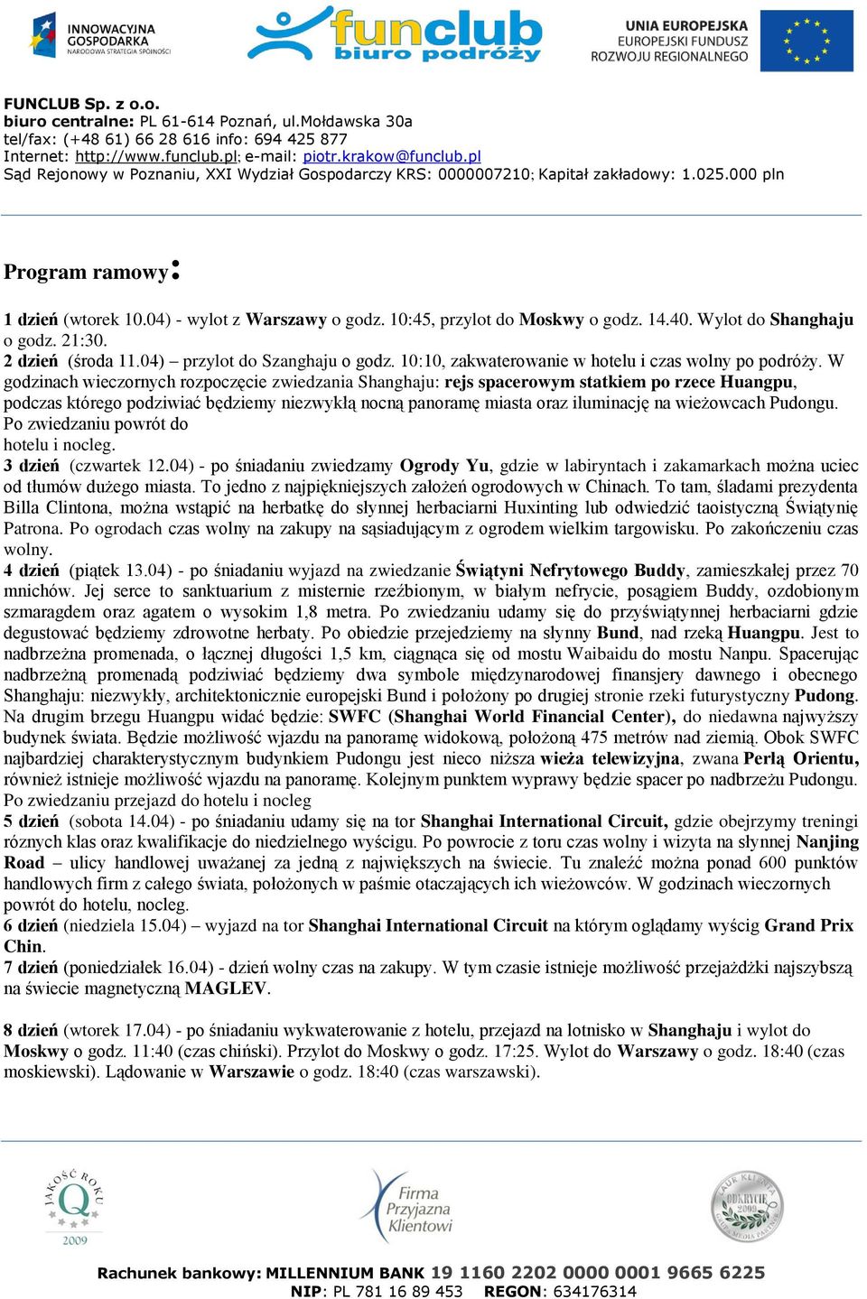 W godzinach wieczornych rozpoczęcie zwiedzania Shanghaju: rejs spacerowym statkiem po rzece Huangpu, podczas którego podziwiać będziemy niezwykłą nocną panoramę miasta oraz iluminację na wieżowcach