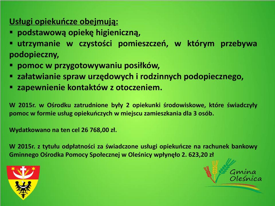 w Ośrodku zatrudnione były 2 opiekunki środowiskowe, które świadczyły pomoc w formie usług opiekuńczych w miejscu zamieszkania dla 3 osób.