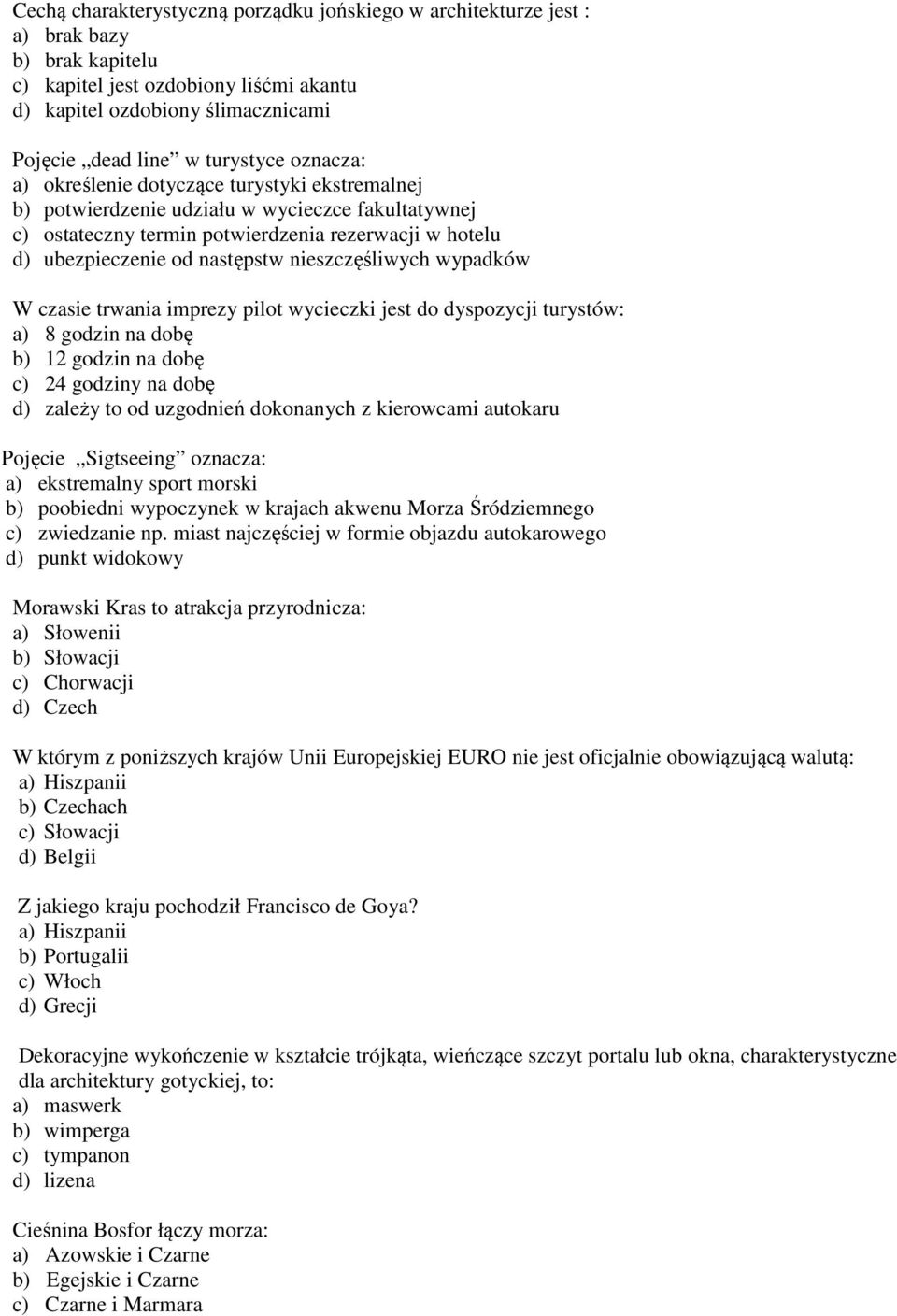 następstw nieszczęśliwych wypadków W czasie trwania imprezy pilot wycieczki jest do dyspozycji turystów: a) 8 godzin na dobę b) 12 godzin na dobę c) 24 godziny na dobę d) zależy to od uzgodnień