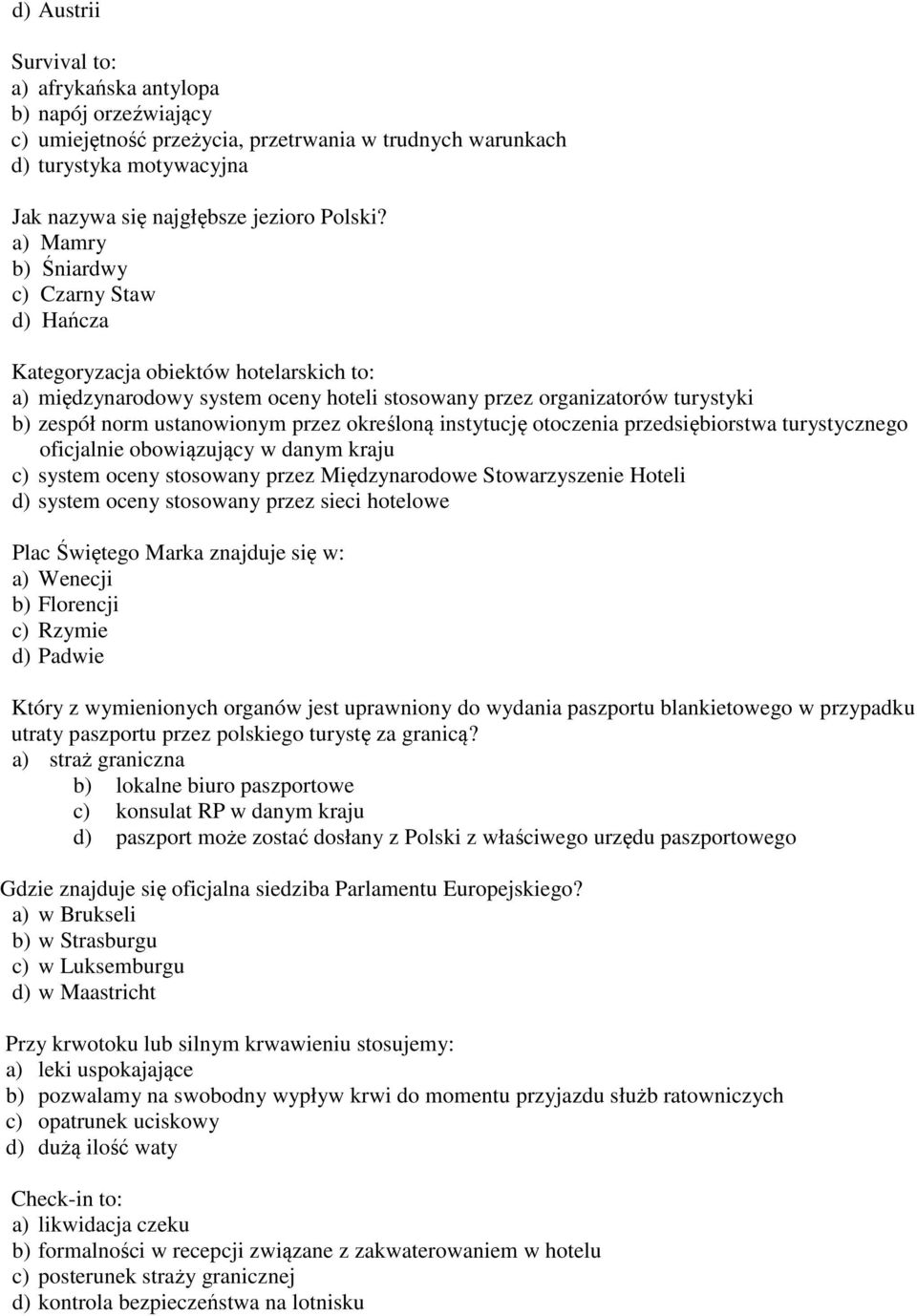 określoną instytucję otoczenia przedsiębiorstwa turystycznego oficjalnie obowiązujący w danym kraju c) system oceny stosowany przez Międzynarodowe Stowarzyszenie Hoteli d) system oceny stosowany