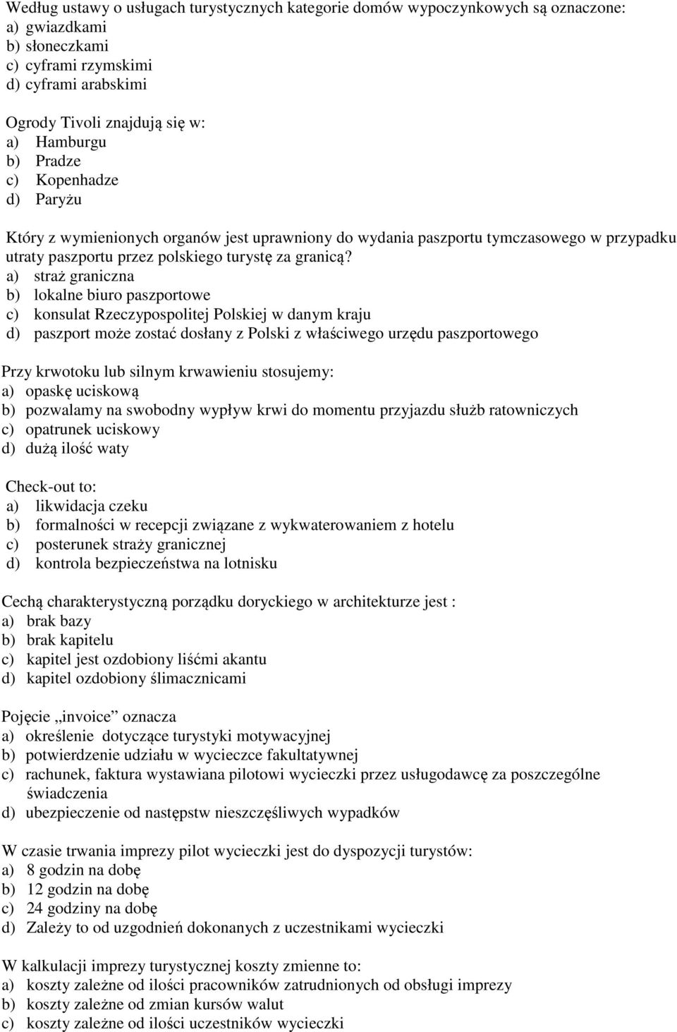 a) straż graniczna b) lokalne biuro paszportowe c) konsulat Rzeczypospolitej Polskiej w danym kraju d) paszport może zostać dosłany z Polski z właściwego urzędu paszportowego Przy krwotoku lub silnym