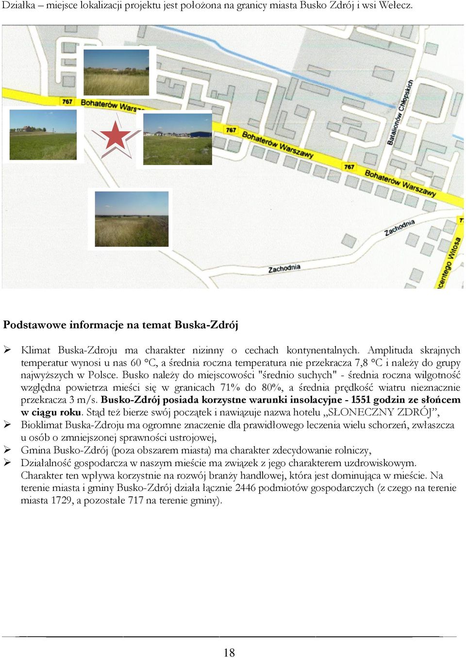 Amplituda skrajnych temperatur wynosi u nas 60 C, a średnia roczna temperatura nie przekracza 7,8 C i należy do grupy najwyższych w Polsce.