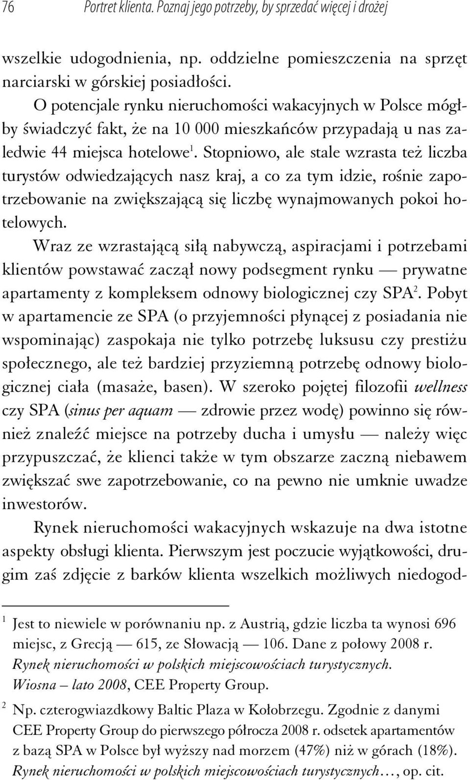 Stopniowo, ale stale wzrasta te liczba turystów odwiedzaj cych nasz kraj, a co za tym idzie, ro nie zapotrzebowanie na zwi kszaj c si liczb wynajmowanych pokoi hotelowych.