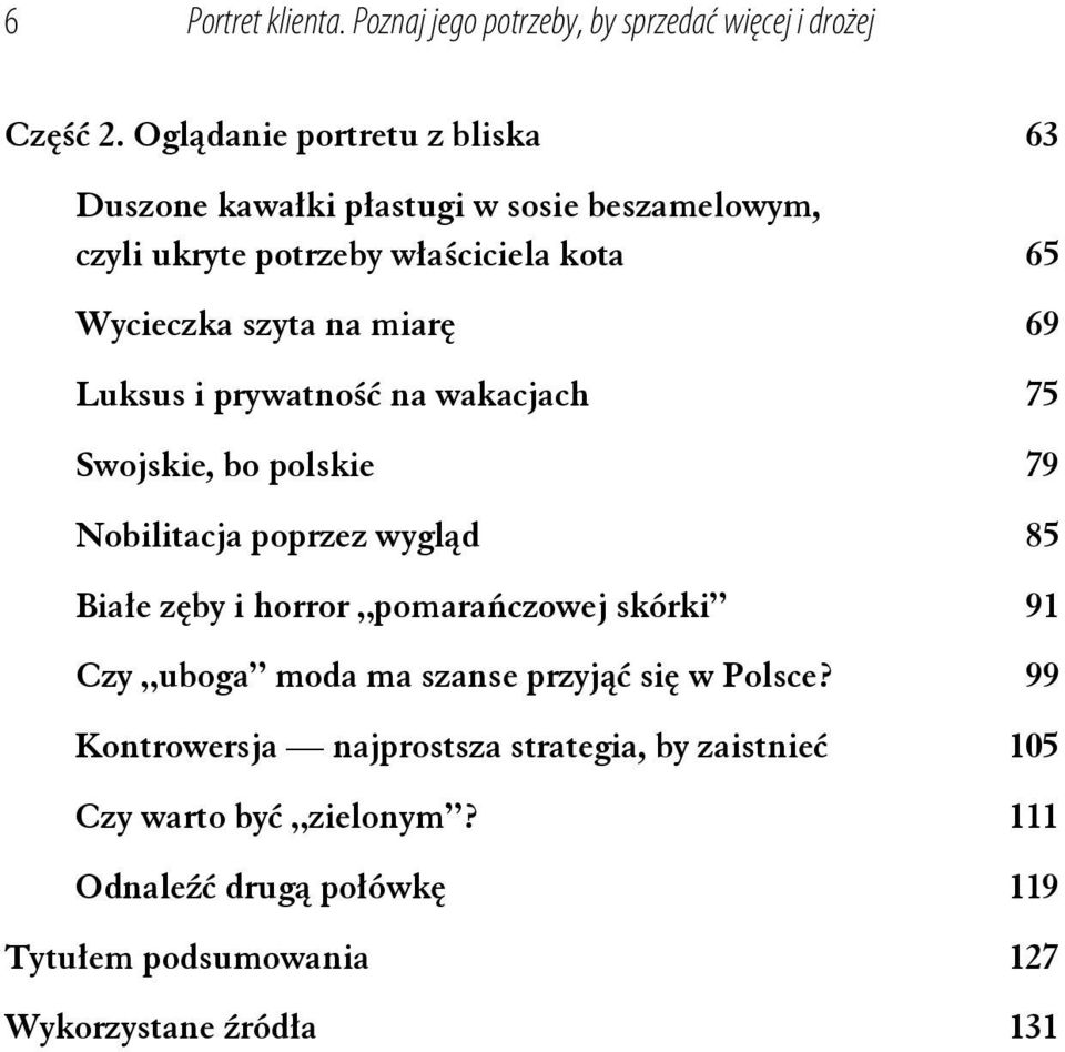 miarę 69 Luksus i prywatność na wakacjach 75 Swojskie, bo polskie 79 Nobilitacja poprzez wygląd 85 Białe zęby i horror pomarańczowej skórki