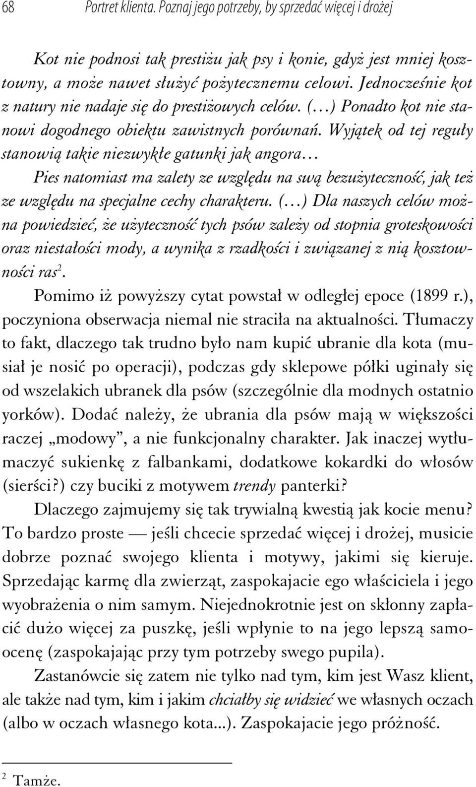 Wyj tek od tej regu y stanowi takie niezwyk e gatunki jak angora Pies natomiast ma zalety ze wzgl du na sw bezu yteczno, jak te ze wzgl du na specjalne cechy charakteru.