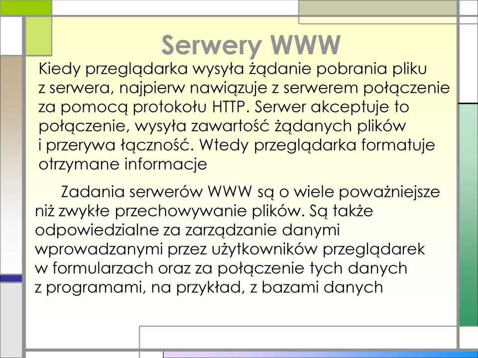 Wtedy przeglądarka formatuje otrzymane informacje Zadania serwerów WWW są o wiele poważniejsze niż zwykłe przechowywanie plików.