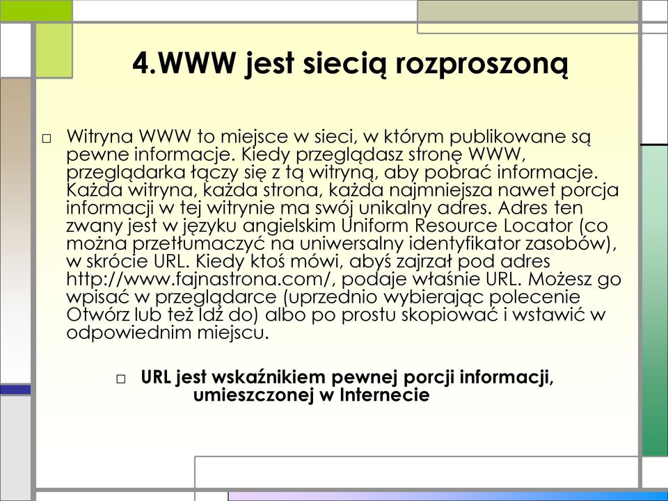 Każda witryna, każda strona, każda najmniejsza nawet porcja informacji w tej witrynie ma swój unikalny adres.