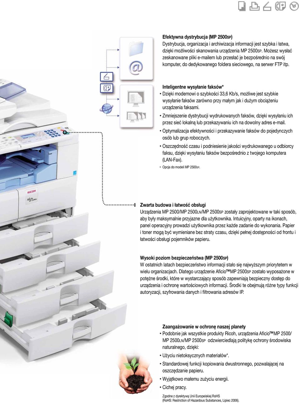 Inteligentne wysyłanie faksów* Dzięki modemowi o szybkości 33,6 Kb/s, możliwe jest szybkie wysyłanie faksów zarówno przy małym jak i dużym obciążeniu urządzenia faksami.