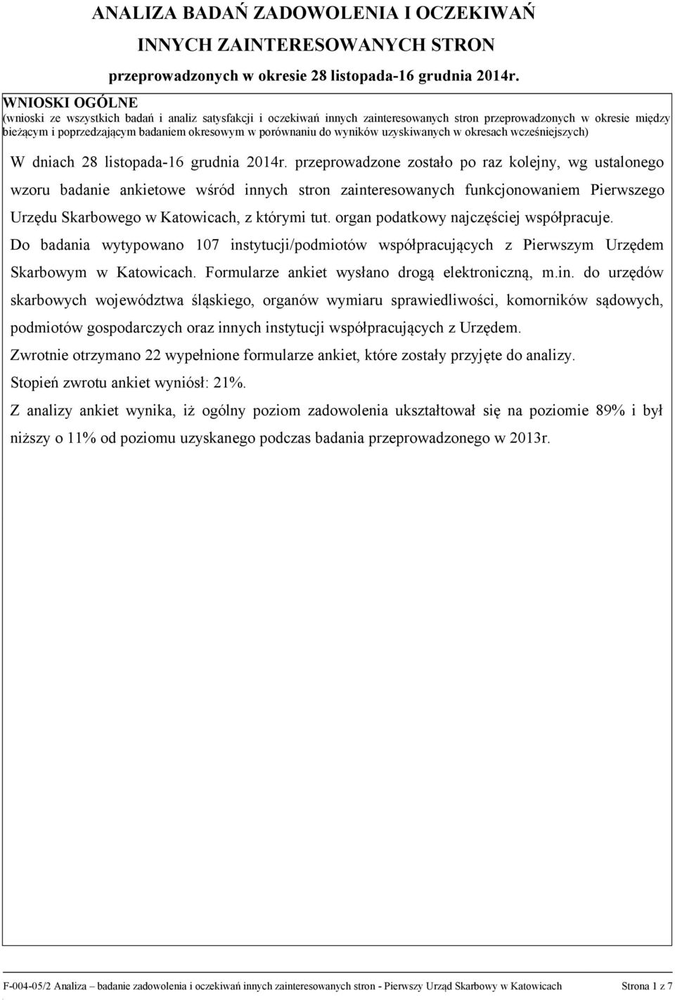 do wyników uzyskiwanych w okresach wcześniejszych) W dniach 28 listopada-16 grudnia 2014r.