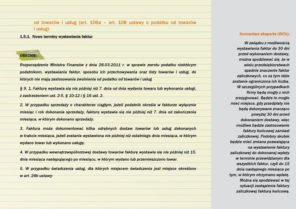 1. Fakturę wystawia się nie później niż 7. dnia od dnia wydania towaru lub wykonania usługi, z zastrzeżeniem ust. 2-