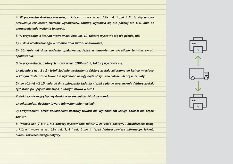 dnia od dnia wydania opakowania, jeżeli w umowie nie określono terminu zwrotu opakowania. 6. W przypadkach, o których mowa w art. 106b ust. 3, fakturę wystawia się: 1) zgodnie z ust.