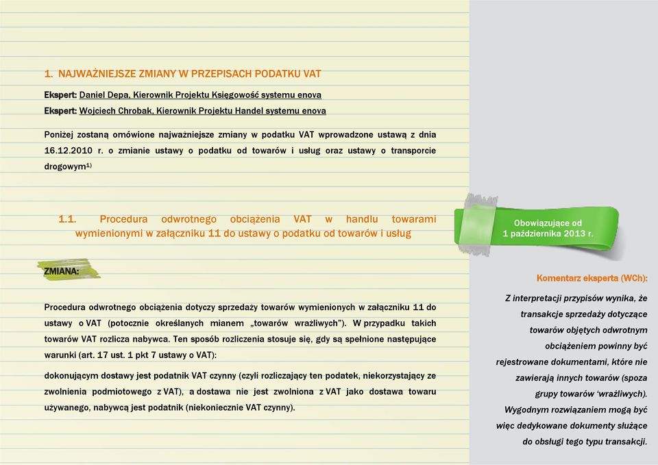 .12.2010 r. o zmianie ustawy o podatku od towarów i usług oraz ustawy o transporcie drogowym 1) 1.1. Procedura odwrotnego obciążenia VAT w handlu towarami wymienionymi w załączniku 11 do ustawy o podatku od towarów i usług Obowiązujące od 1 października 2013 r.