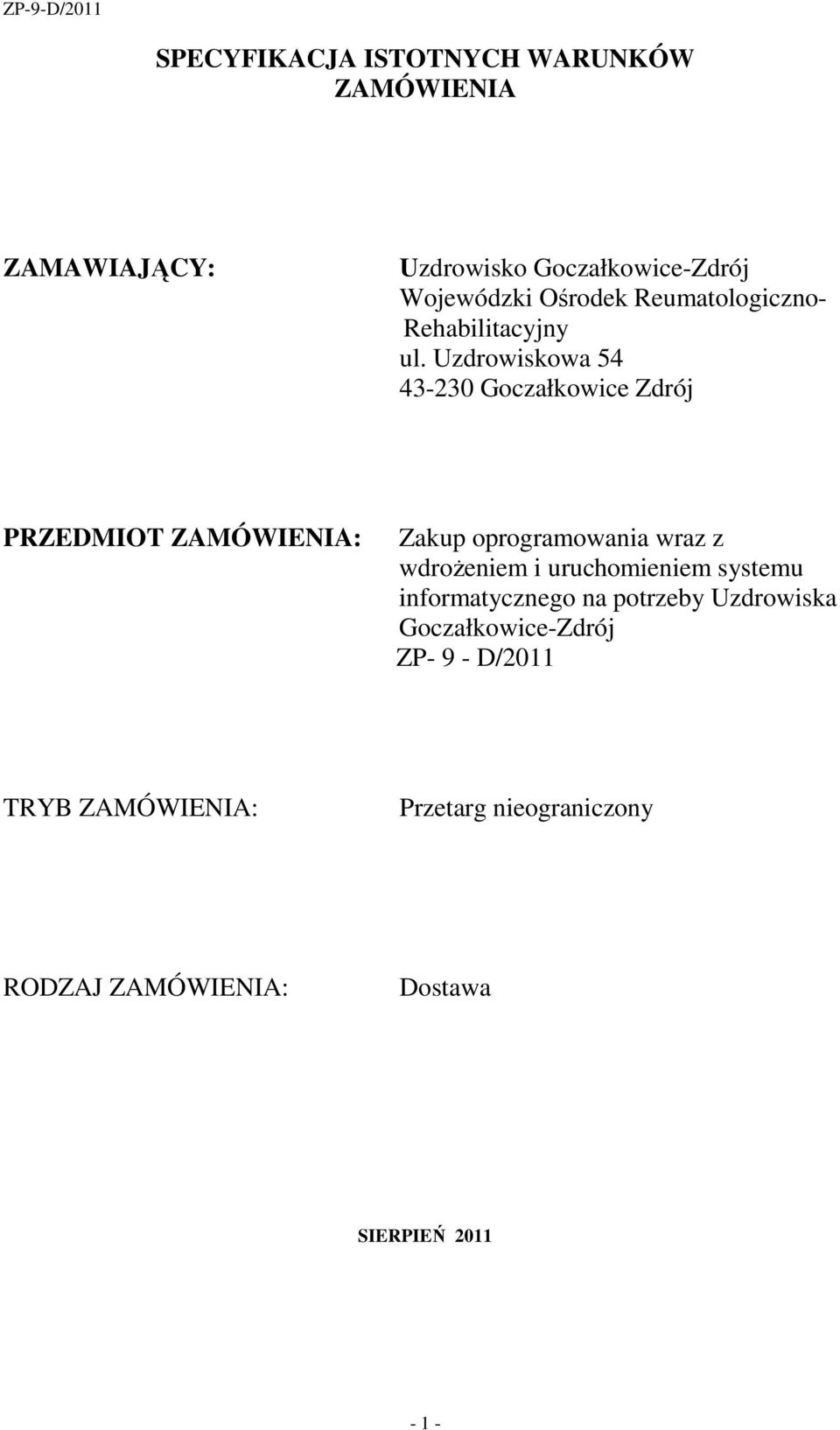 Uzdrowiskowa 54 43-230 Goczałkowice Zdrój PRZEDMIOT ZAMÓWIENIA: Zakup oprogramowania wraz z wdroŝeniem i