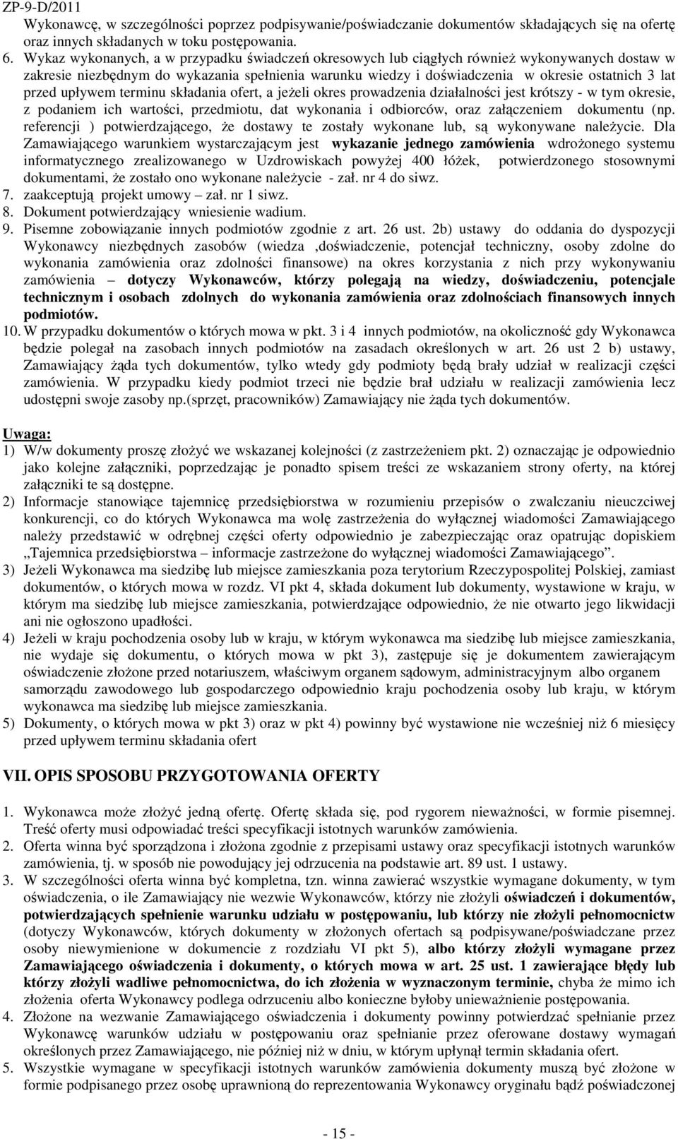 przed upływem terminu składania ofert, a jeŝeli okres prowadzenia działalności jest krótszy - w tym okresie, z podaniem ich wartości, przedmiotu, dat wykonania i odbiorców, oraz załączeniem dokumentu