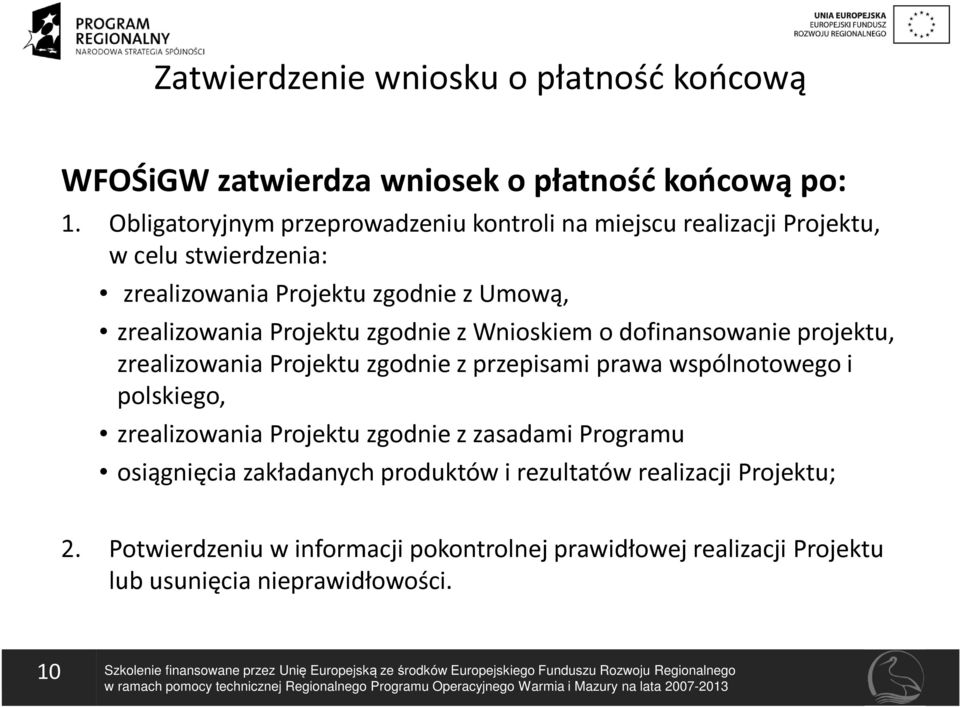 o dofinansowanie projektu, zrealizowania Projektu zgodnie z przepisami prawa wspólnotowego i polskiego, zrealizowania Projektu zgodnie z zasadami Programu osiągnięcia