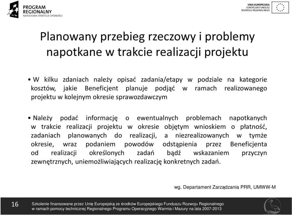 płatność, zadaniach planowanych do realizacji, a niezrealizowanych w tymże okresie, wraz podaniem powodów odstąpienia przez Beneficjenta od realizacji określonych zadań bądź wskazaniem przyczyn