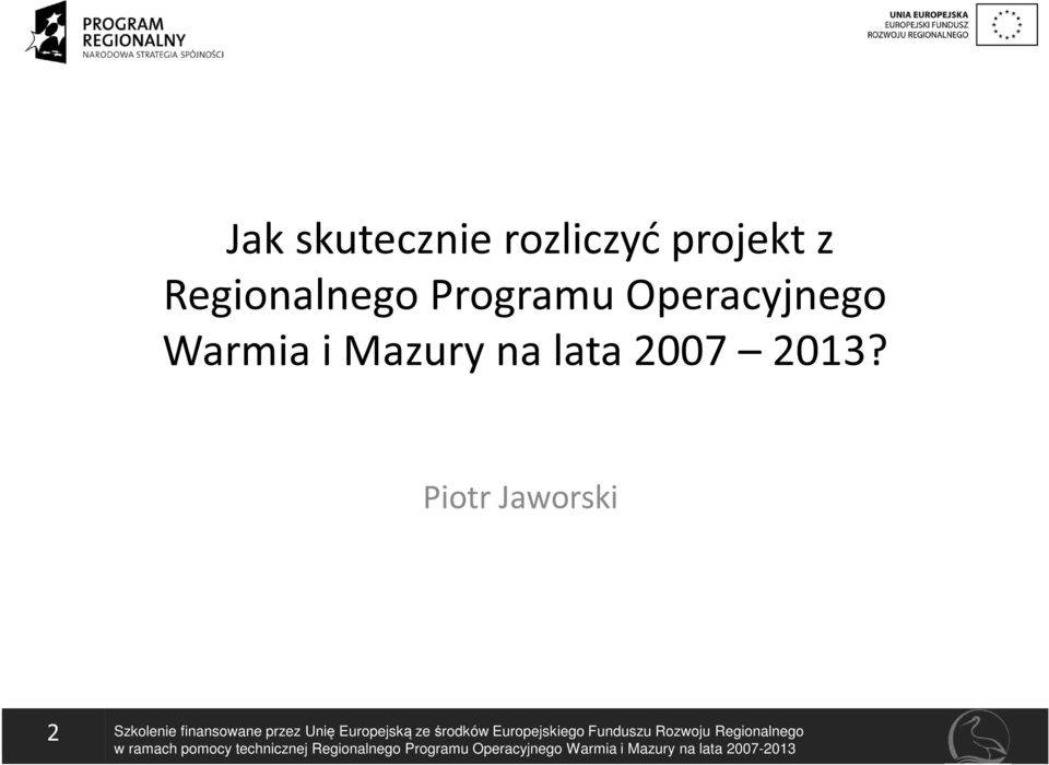 2013? Piotr Jaworski 2 Szkolenie finansowane przez