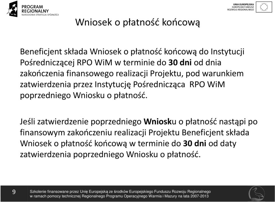 Jeśli zatwierdzenie poprzedniego Wniosku o płatność nastąpi po finansowym zakończeniu realizacji Projektu Beneficjent składa Wniosek o płatność końcową