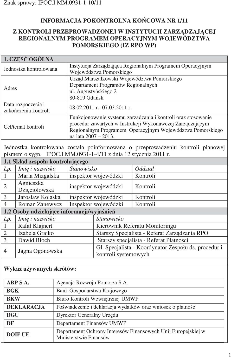 CZ OGÓLNA Jednostka kontrolowana Adres Data rozpocz cia i zako czenia kontroli Cel/temat kontroli Instytucja Zarz dzaj ca Regionalnym Programem Operacyjnym Województwa Pomorskiego Urz d Marszałkowski