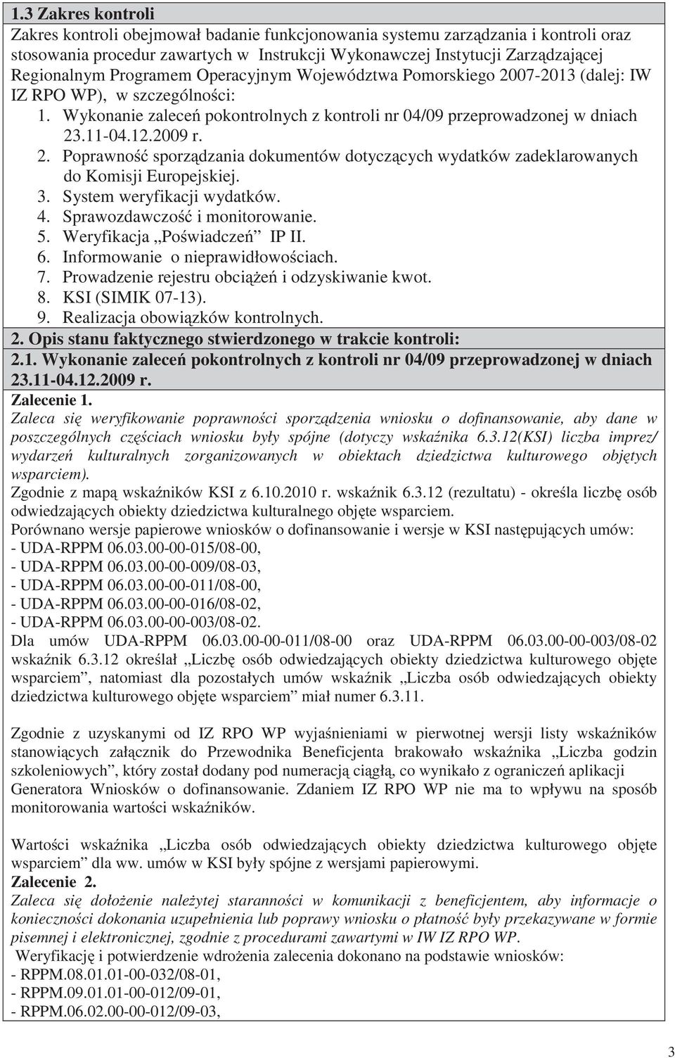 3. System weryfikacji wydatków. 4. Sprawozdawczo i monitorowanie. 5. Weryfikacja Po wiadcze IP II. 6. Informowanie o nieprawidłowo ciach. 7. Prowadzenie rejestru obci e i odzyskiwanie kwot. 8.