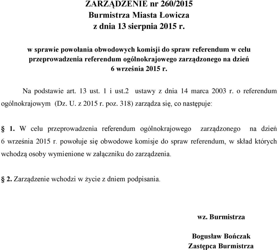 13 ust. 1 i ust.2 ustawy z dnia 14 marca 2003 r. o referendum ogólnokrajowym (Dz. U. z 2015 r. poz. 318) zarządza się, co następuje: 1.