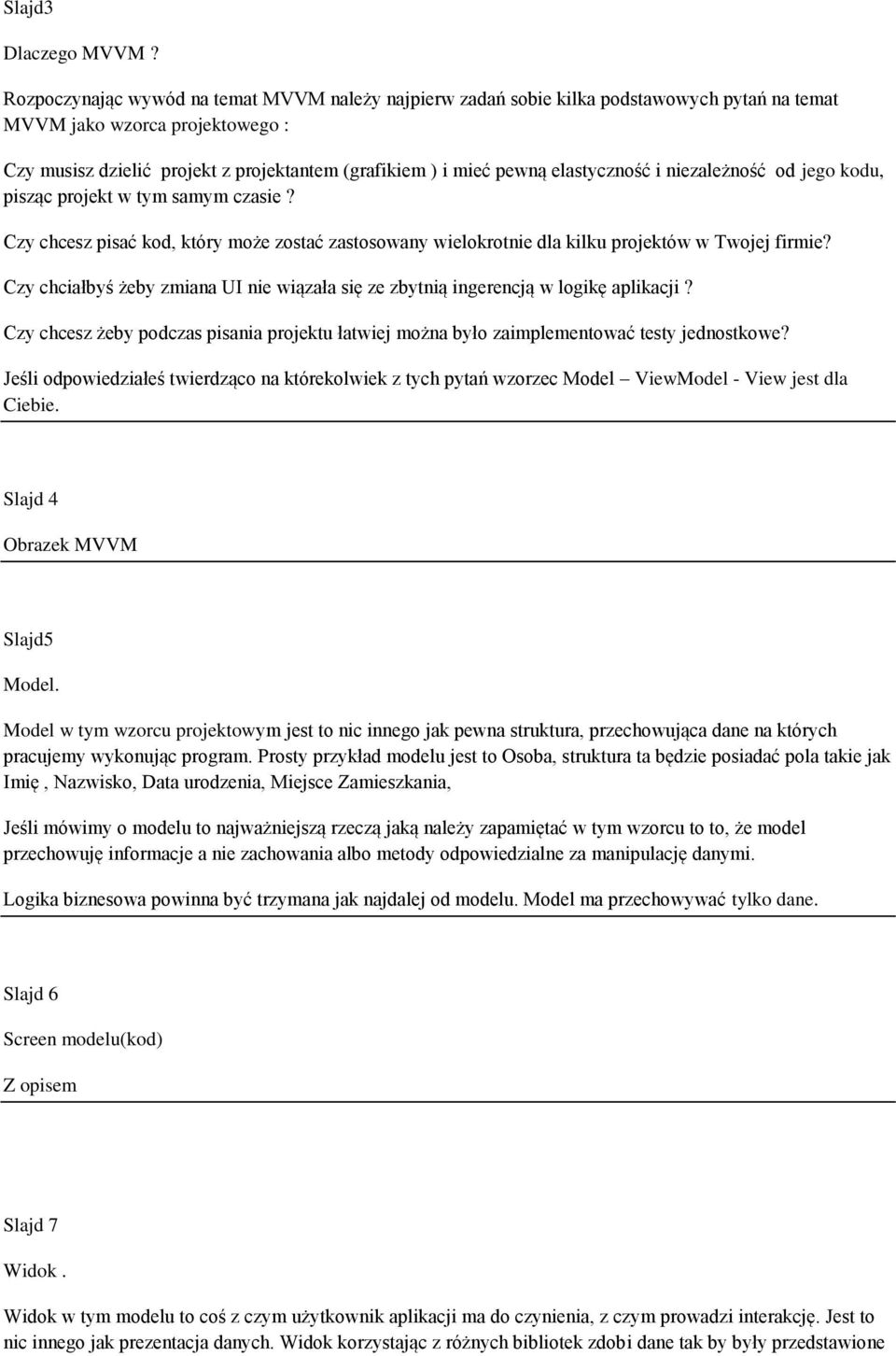 elastyczność i niezależność od jego kodu, pisząc projekt w tym samym czasie? Czy chcesz pisać kod, który może zostać zastosowany wielokrotnie dla kilku projektów w Twojej firmie?